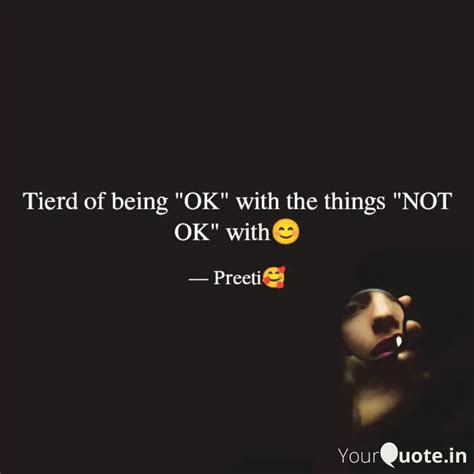 Tierd Of Being Ok With Quotes Writings By Preeti Priyadarshan