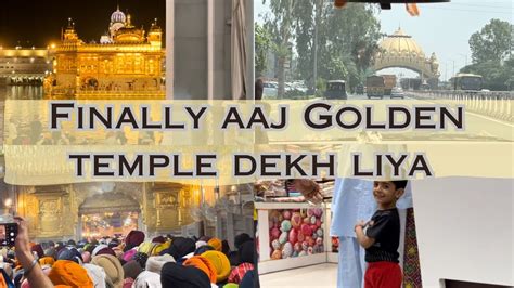 Finally Aaj Golden Temple Dekh Liya Harmandir Sahib Amritsar