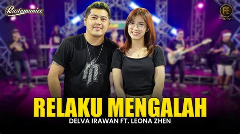 DELVA IRAWAN Feat LEONA ZHEN RELAKU MENGALAH Feat RASTAMANIEZ