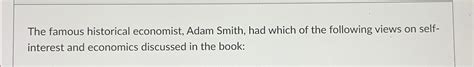 Solved The famous historical economist, Adam Smith, had | Chegg.com