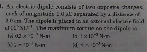 An Electric Dipole Consists Of Two Opposite Charges Each Of