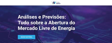 Abertura Do Mercado Livre De Energia Tudo O Que Voc Precisa Saber