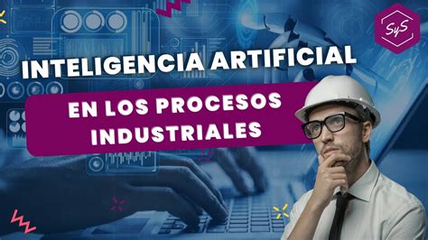 Inteligencia Artificial En Procesos Industriales Desarrollo