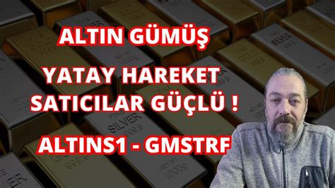 ALTIN GÜMÜŞ SATICILAR GÜÇLÜ GRAMLAR ALTINS1 GMSTRF ANALİZ YouTube