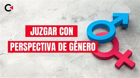 Juzgar Con Perspectiva De G Nero Youtube