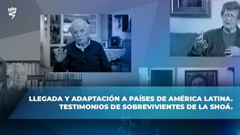 Llegada Y Adaptación A Países De América Latina Testimonios De Sobrevivientes De La Shoá Youtube