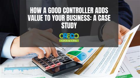 How A Good Controller Adds Value To Your Business A Case Study Credo