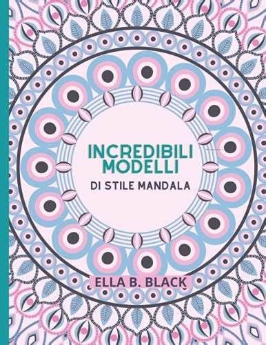 Incredibili Motivi Di Stile Mandala Libro Da Colorare Per Adulti