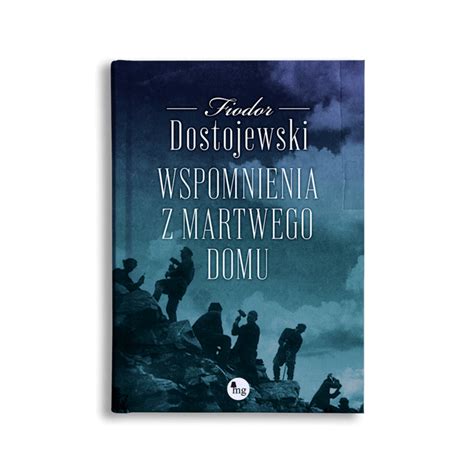 Wspomnienia Z Martwego Domu Wydawnictwo Mg