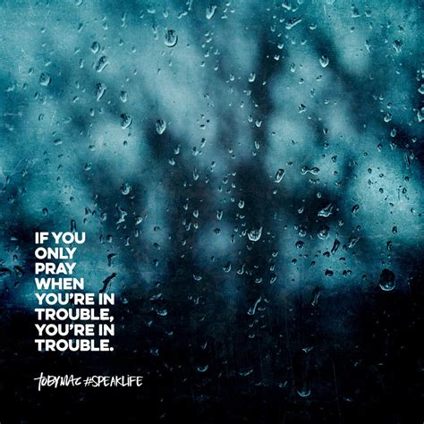 If You Only Pray When You Re In Trouble You Re In Trouble Tobymac