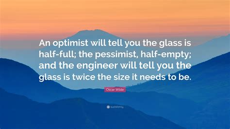 Oscar Wilde Quote An Optimist Will Tell You The Glass Is Half Full