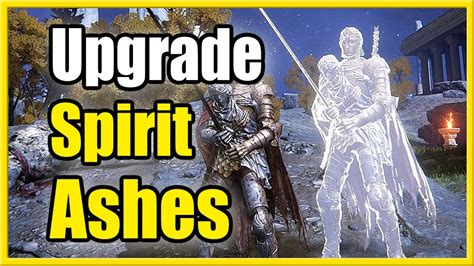 How To Upgrade Spirit Ashes Make Them Stronger In Elden Ring Summons