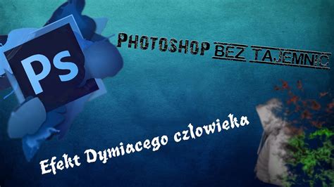 Poradnik Photoshop Efekt Dymu Smoking Effect Photoshop Bez Tajemnic