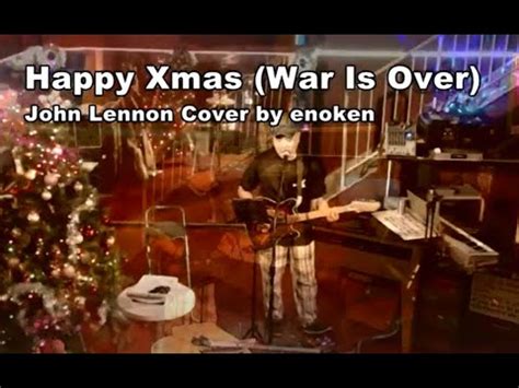 Happy Xmas War Is Over John Lennon Cover By Enoken YouTube