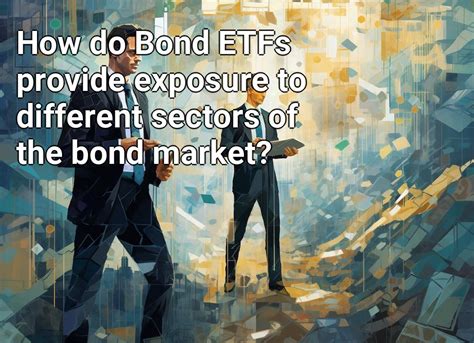 How Do Bond ETFs Provide Exposure To Different Sectors Of The Bond