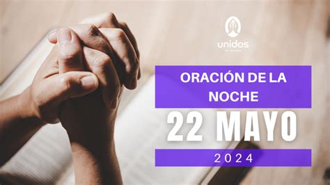 Oración de la noche para el 22 de mayo Unidos en Oración