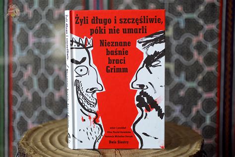 Żyli długo i szczęśliwie póki nie umarli bracia Grimm