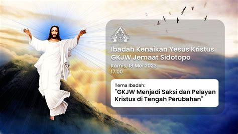 Ibadah Kenaikan Yesus Kristus 18 Mei 2023 Gkjw Jemaat Sidotopo