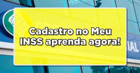 Meu Inss Confira Como Se Cadastrar Na Plataforma