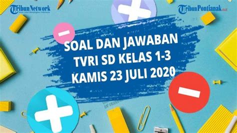 SOAL Dan JAWABAN TVRI Kamis 23 Juli 2020 SD Kelas 1 3 Belajar Materi