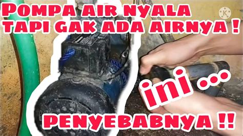 Cara Memperbaiki Pompa Air Yang Tidak Keluar Airnya YouTube