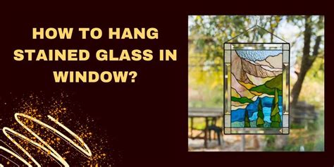 How To Hang Stained Glass In Window In 6 Easy Steps