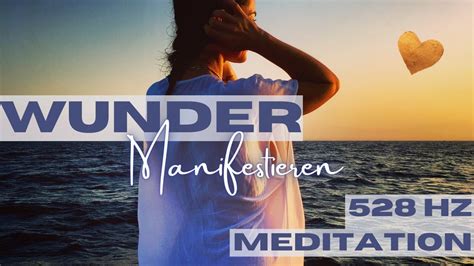 528 Hz Frequenz Meditation Um Wunder Und Liebe Zu Manifestieren