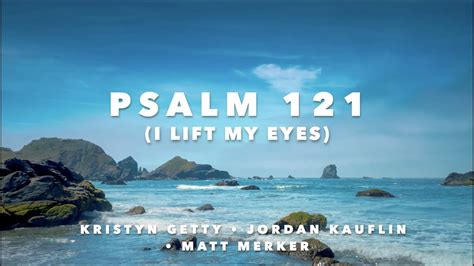 Psalm 121 I Lift My Eyes Lyric Video Kristyn Getty Jordan Kauflin