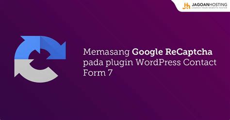 Tutorial Memasang Google ReCaptcha Di Plugin Wordpress Contact Form 7