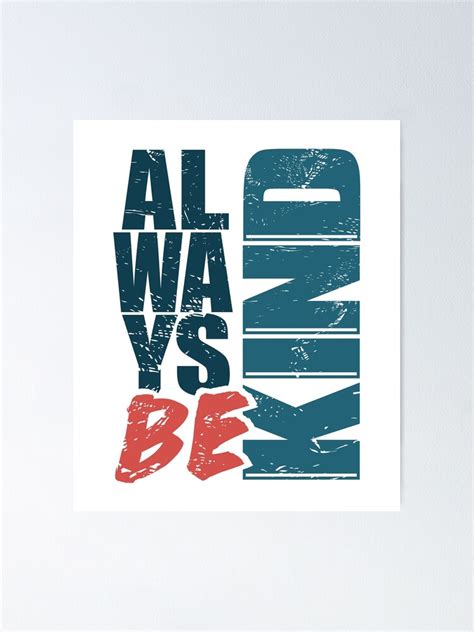 Always Be Kind Poster For Sale By Dwarf Monkey Redbubble