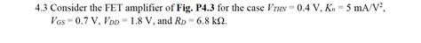 Solved 4 3 Consider The Fet Amplifier Of Fig P4 3 For The