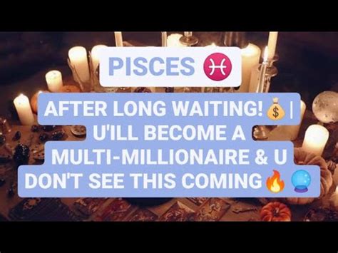 Piscesafter Long Waiting U Ill Become A Multi Millionaire U Don T