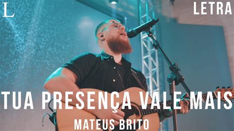 Tua Presença Vale Mais Mateus Brito Letra YouTube