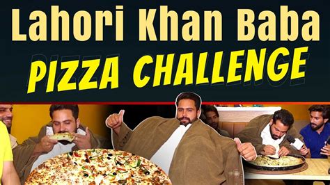 Lahori Khan Baba Pizza Challenge Pizza Khane Pahunch Gaya Lahori