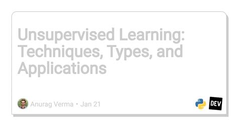 Unsupervised Learning Techniques Types And Applications R Devto