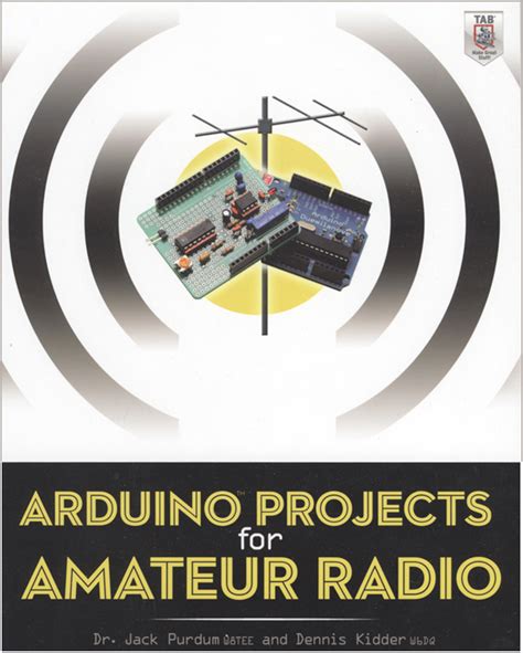 Arduino Projects For Amateur Radio By Jack Purdum W8TEE Dennis Kidder