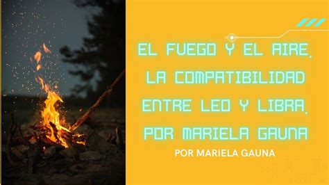 El Fuego Y El Aire La Compatibilidad Entre Leo Y Libra Por Mariela