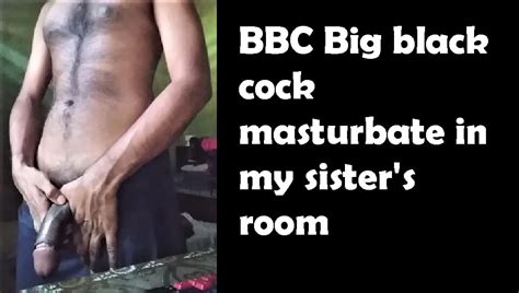 BBC Big Black Cock Masturbate In My Sister S Room Gay Big Cock Porn Feat Zani XHamster
