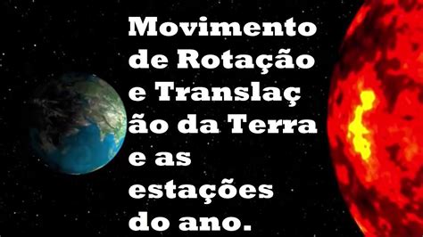 Movimentos Da Terra Rotação E Translação E As Estações Do Ano Youtube