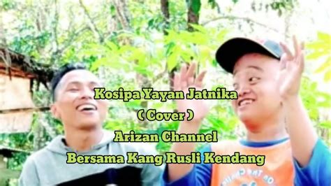 Kosipa Yayan Jatnika Cover Arizan Channel Bersama Kang Rusli