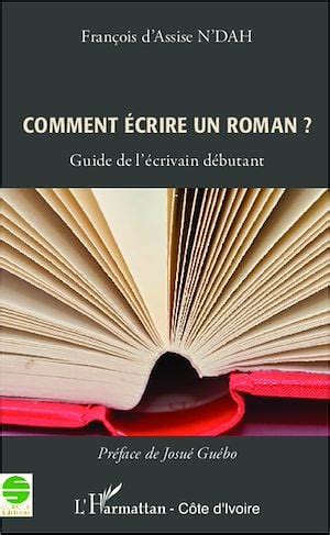 Comment écrire un roman Par Josué Guébo Littérature Essais