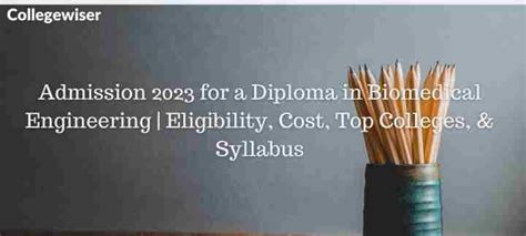 Admission For A Diploma In Biomedical Engineering Eligibility Cost Top Colleges And Syllabus