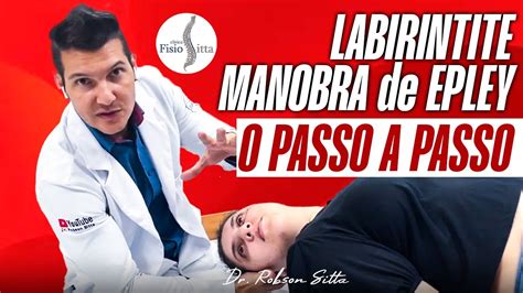 MANOBRA DE EPLEY PARA LABIRINTITE Dr Robson Sitta YouTube