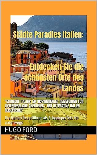 Entdecke Italien Ein Inspirierender Reisef Hrer F R Unvergessliche