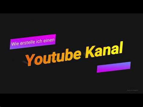 Youtube Kanal Erstellen Kurze Anleitung Tutorial Youtube