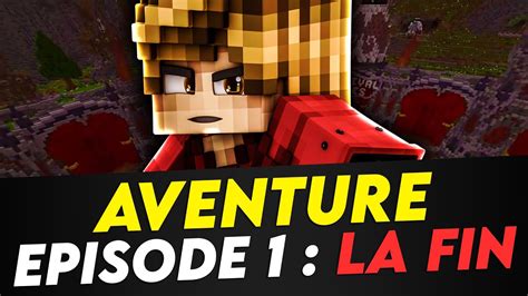 AVENTURE HARDCORE EPISODE 1 LA FIN MINECRAFT YouTube