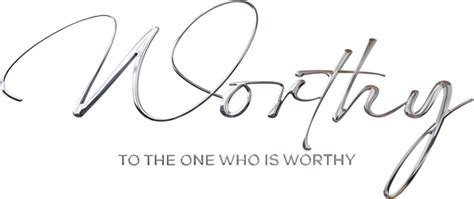 Worthy To The One Who Is Worthy