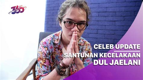 Celeb Update Santunan Kecelakaan Dul Jaelani Ini Penjelasan Ibunda