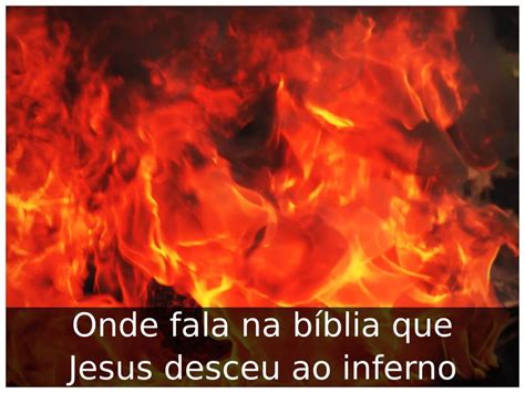 Onde Fala Na B Blia Que Jesus Desceu Ao Inferno