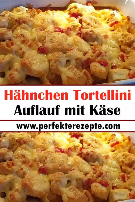 Hähnchen Tortellini Auflauf mit Käse Rezept Schnelle und Einfache Rezepte